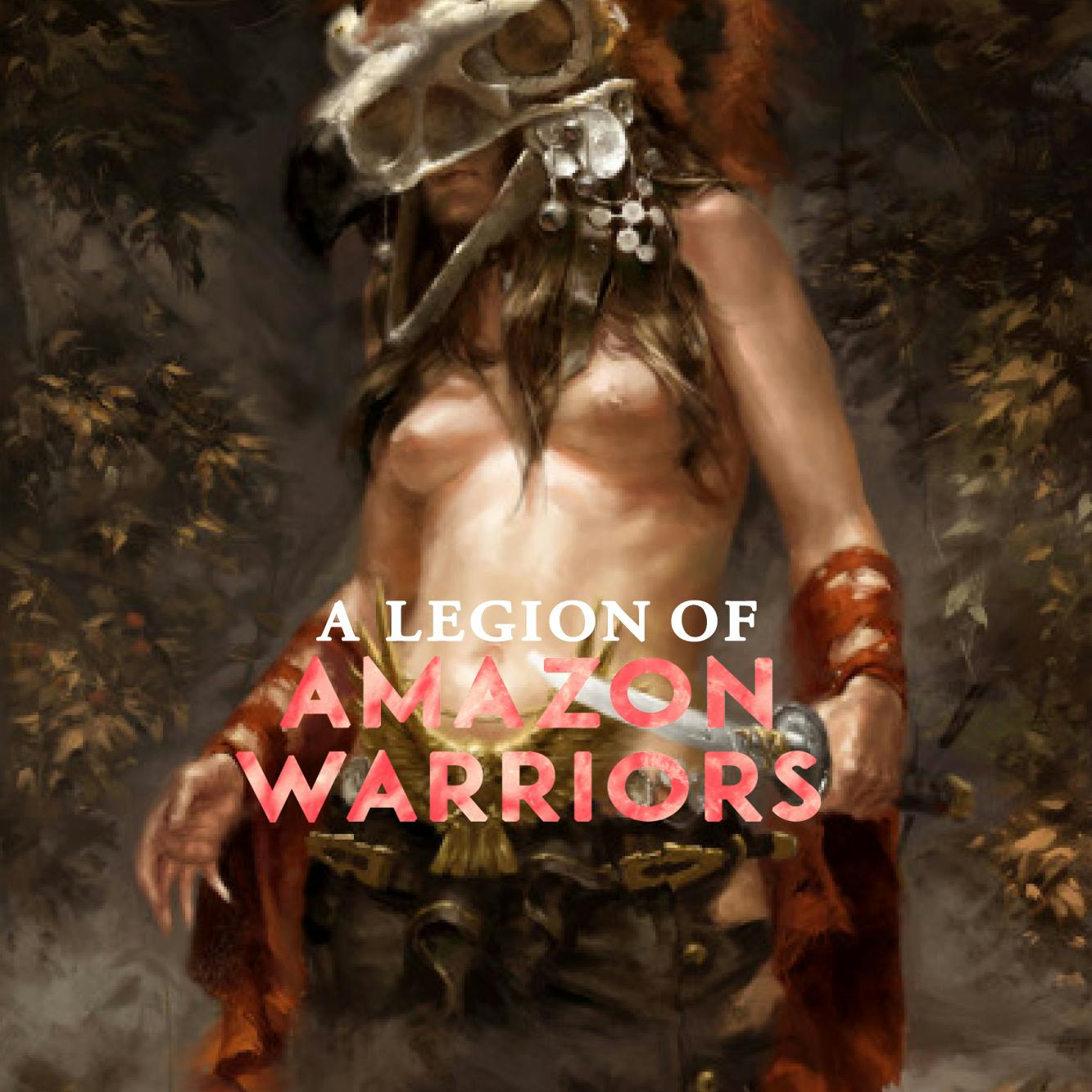 A Legion of Amazon Warriors  Sex  Confess | XConfessions Porn for Women